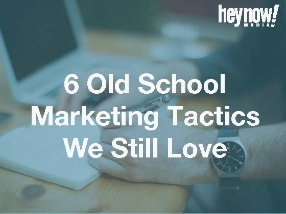 6 Old School Marketing Tactics We Still Love